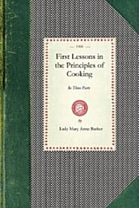 First Lessons in the Principles of Cooking (Paperback)