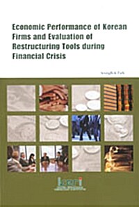 Economic Performance of Korean Firms and Evaluation of Restructuring Tools during Financial Crisis