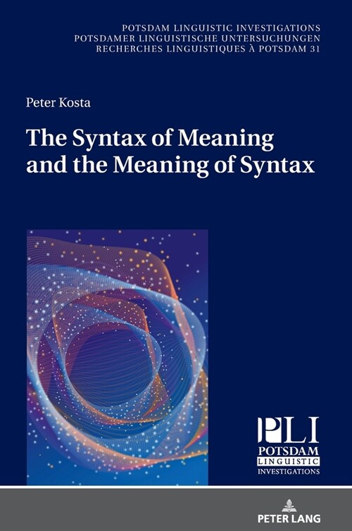 The Syntax of Meaning and the Meaning of Syntax: Minimal Computations and Maximal Derivations in a Label-/Phase-Driven Generative Grammar of Radical M (Hardcover)