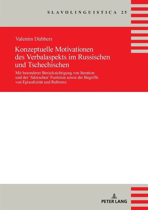 Konzeptuelle Motivationen Des Verbalaspekts Im Russischen Und Tschechischen: Mit Besonderer Beruecksichtigung Von Iteration Und Der Faktischen Funkt (Paperback)