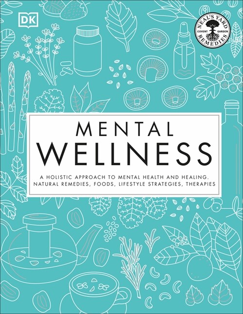 Mental Wellness: A Holistic Approach to Mental Health and Healing. Natural Remedies, Foods... (Hardcover)
