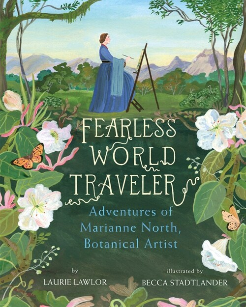 Fearless World Traveler: Adventures of Marianne North, Botanical Artist (Hardcover)