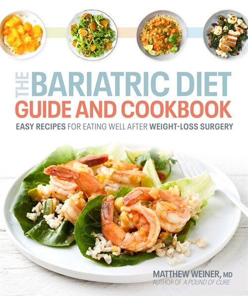 The Bariatric Diet Guide and Cookbook: Easy Recipes for Eating Well After Weight-Loss Surgery (Paperback)