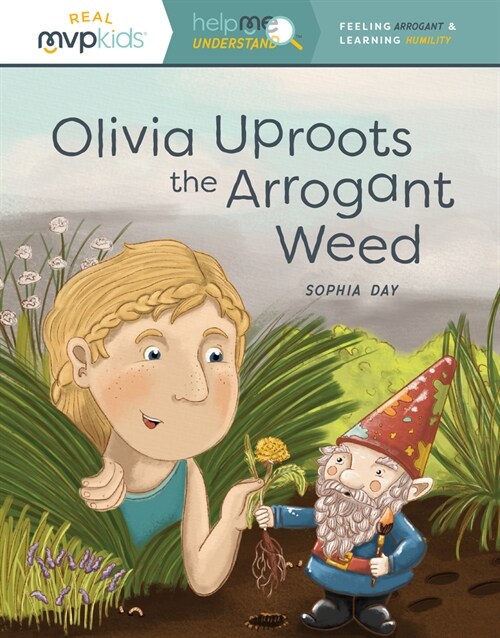 Olivia Uproots the Arrogant Weed: Feeling Arrogant & Learning Humility (Paperback)