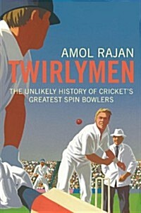 Twirlymen : The Unlikely History of Crickets Greatest Spin Bowlers (Paperback)