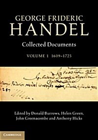 George Frideric Handel: Volume 1, 1609–1725 : Collected Documents (Hardcover)