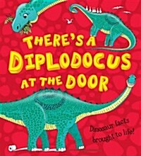 Theres a Diplodocus at the Door : Dinosaur facts brought to life (Paperback)