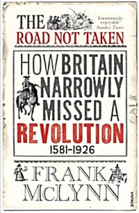 The Road Not Taken : How Britain Narrowly Missed a Revolution, 1381-1926 (Paperback)