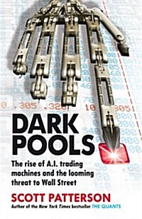 Dark Pools : The Rise of A.I. Trading Machines and the Looming Threat to Wall Street (Paperback)