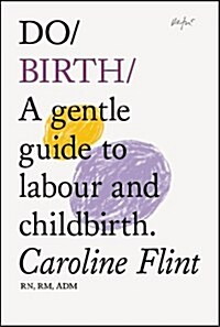 Do Birth : A Gentle Guide to Labour and Childbirth. (Paperback)