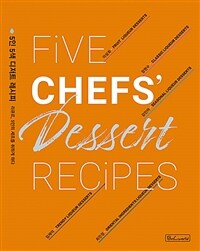 5인 5색 디저트 레시피 =리큐르, 5인의 셰프를 취하게 하다 /Five chefs' dessert recipes 
