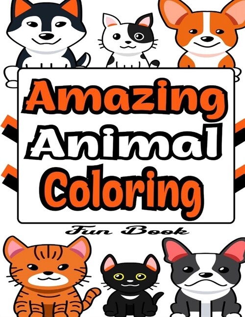 Amazing Animal Coloring Fun Book: Animal Coloring Book For Kids & Toddlers Learn The Alphabet, Word, Number.Cute Relaxing Animal Coloring Book for kid (Paperback)