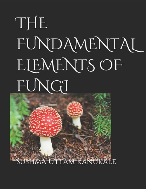 The Fundamental Elements of Fungi (Paperback)