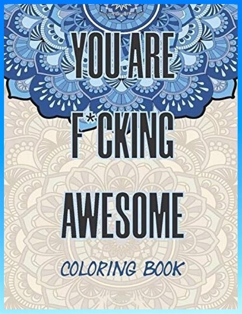 You are Fucking Awesome coloring Book: Calm As F_ck - Adult Coloring Book_ 60 Swear Words and Colorful Phrases (Paperback)