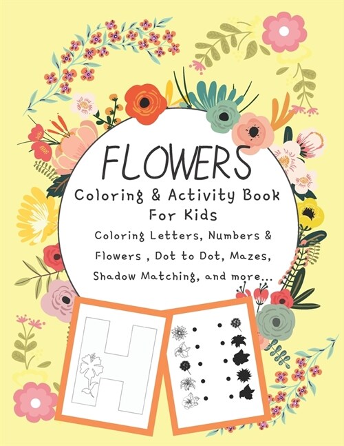 Flowers Coloring Activity Book For Kids: Coloring Letters, Numbers and Flowers Coloring Pages - Connect the Dots, Missing Numbers, Shadow Matching, Ma (Paperback)