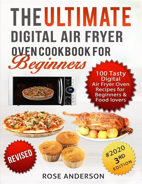 The Ultimate Digital Air Fryer Oven Cookbook for Beginners: 100 Tasty Multi-Cooker Digital Air Fryer Oven Recipes; Air Fryer, Air Roast, Air Broil, Ba (Paperback)