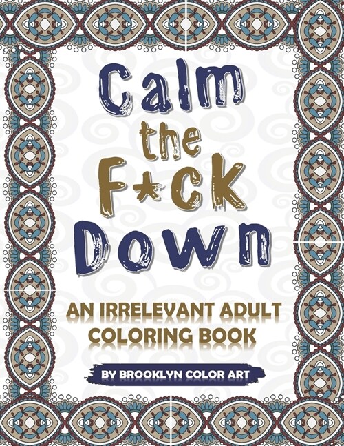 Calm the F*ck Down: An Irrelevant Adult Coloring Book (Paperback)