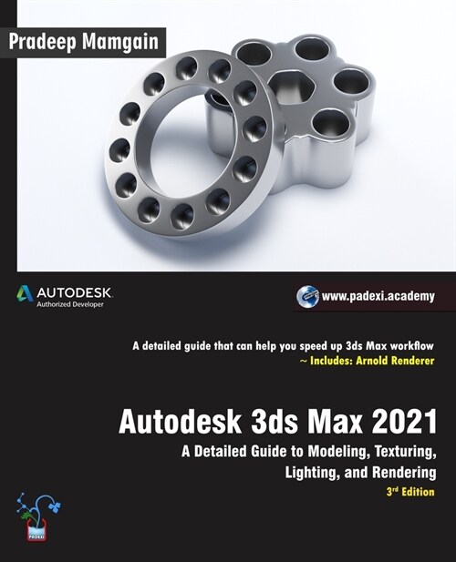 Autodesk 3ds Max 2021: A Detailed Guide to Modeling, Texturing, Lighting, and Rendering, 3rd Edition (Paperback)