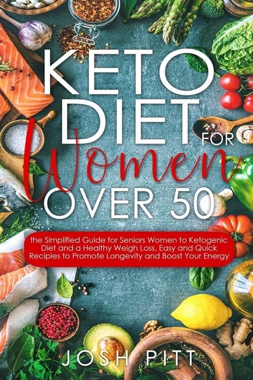 keto diet for women over 50: The Simplified Guide for Seniors Women to Ketogenic Diet and a Healthy Weigh Loss, Easy and Quick Recipies to Promote (Paperback)