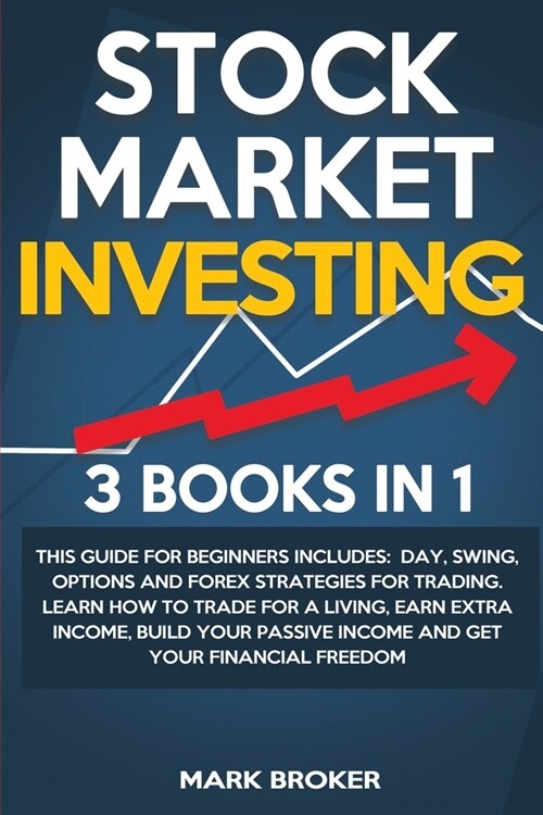 Stock Market Investing: 3 BOOKS IN 1: This guide for beginners includes: Day, Swing, Options and Forex strategies for Trading. Learn how to tr (Paperback)