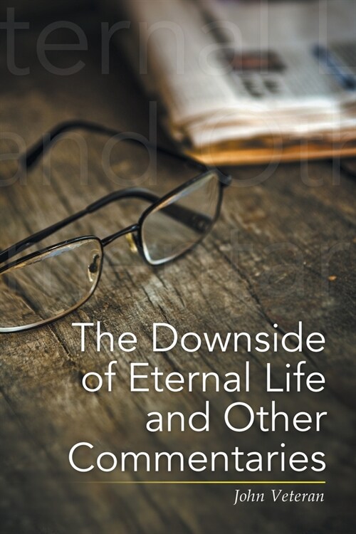 The Downside of Eternal Life and Other Commentaries (Paperback)