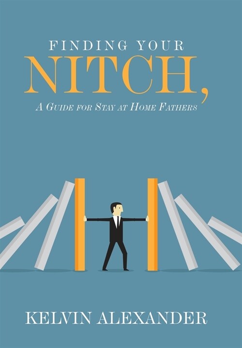 Finding Your Nitch: A Guide for Stay at Home Fathers (Hardcover)