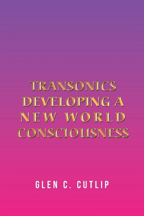 Transonics: Developing a New World Consciousness (Paperback)