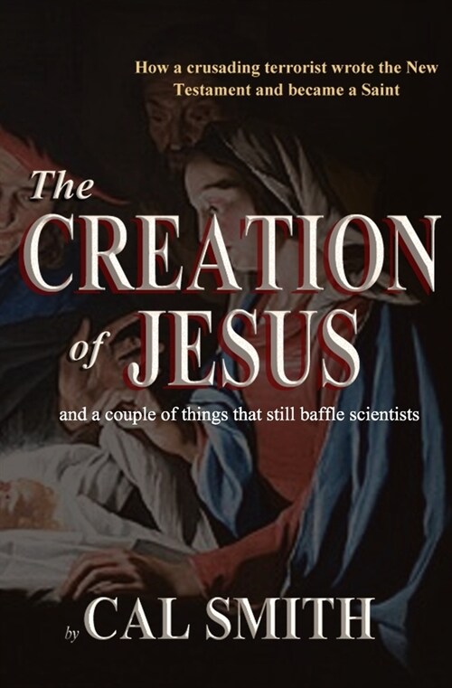 The Creation of Jesus: and a couple of things that still baffle scientists (Paperback)