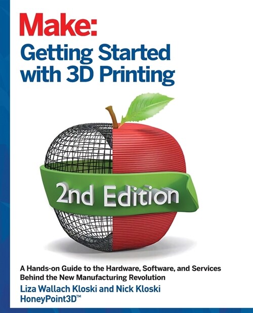 Getting Started with 3D Printing: A Hands-On Guide to the Hardware, Software, and Services That Make the 3D Printing Ecosystem (Paperback, 2)