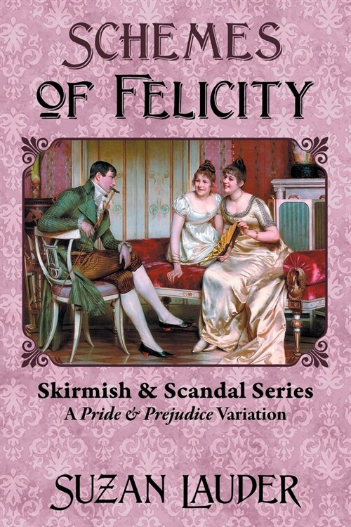 Schemes of Felicity: A Pride and Prejudice Variation (Paperback)