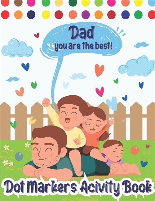 Dot Markers Activity Book: Dad, You Are The Best! Dot Markers Activity Book Fathers Day, Fathers Day Do a Dot Coloring Book, Funny Fathers Day (Paperback)