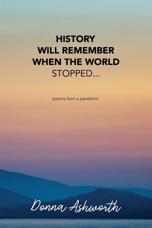 History Will Remember When The World Stopped: poems from a pandemic (Paperback)