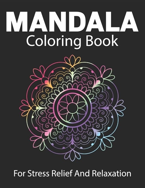 Mandala Coloring Book for Stress Relief and Relaxation: A Coloring Book for Adults: Amazing Mandalas for Stress-Relief: Mandala Coloring Book for Adul (Paperback)