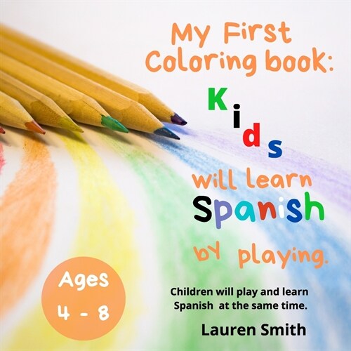 My First Coloring Book: Kids will learn Spanish by playing (Ages 4 - 8): Book 1 (Paperback)