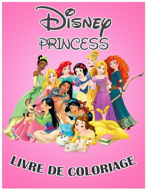 Disney princess livre de coloriage: Pages ?colorier cool pour enfants et adultes - nouvelles et derni?es images de haute qualit?et premium pour le (Paperback)
