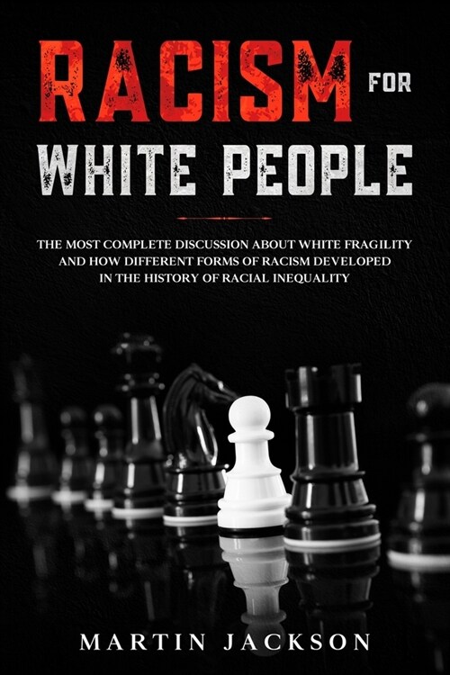 Racism for White People: The Most Complete Discussion about White Fragility and How Different Forms of Racism Developed in the History of Racia (Paperback)