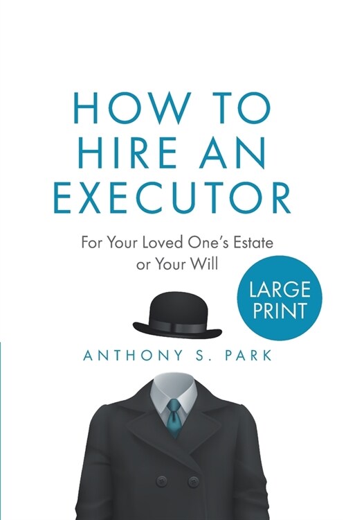How to Hire an Executor: For Your Loved Ones Estate or Your WillAnthony (Paperback)