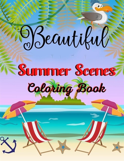 Beautiful Summer scenes coloring book: Fun and Relaxing Beach Vacation Scenes and Beautiful Summer Designs for kids (Paperback)