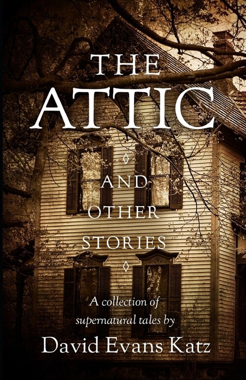 The Attic and Other Stories: A Collection of Supernatural Tales (Paperback)