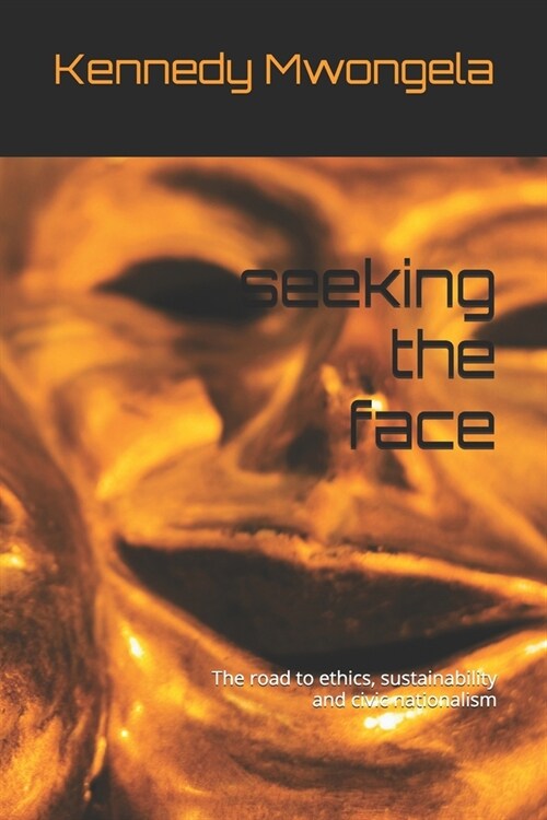 seeking the face: The road to ethics, sustainability and civic nationalism (Paperback)