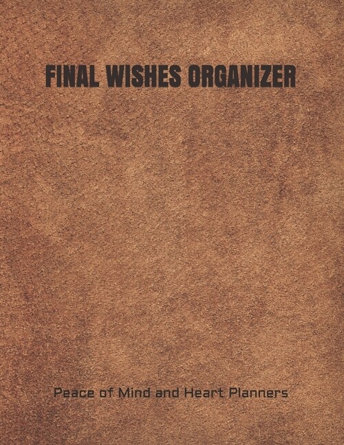 Final Wishes Organizer: End of Life Planning Organizer for the Christian Family (Estate Planning, Final Wishes, Christian Legacy, Farewells, 8 (Paperback)