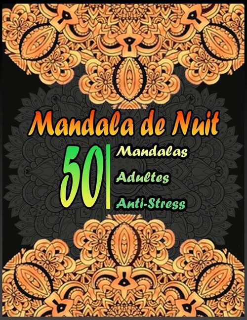 Mandala de Nuit 50 Mandalas Adultes anti-stress: Mandalas Nuit avec fond noir, Livre De Coloriage Anti-Stress, Livre de Coloriage Pour Adultes et Adol (Paperback)