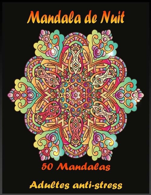 Mandala de Nuit 50 Mandalas Adultes anti-stress: Mandalas Nuit avec fond noir, Livre De Coloriage Anti-Stress, Livre de Coloriage Pour Adultes et Adol (Paperback)