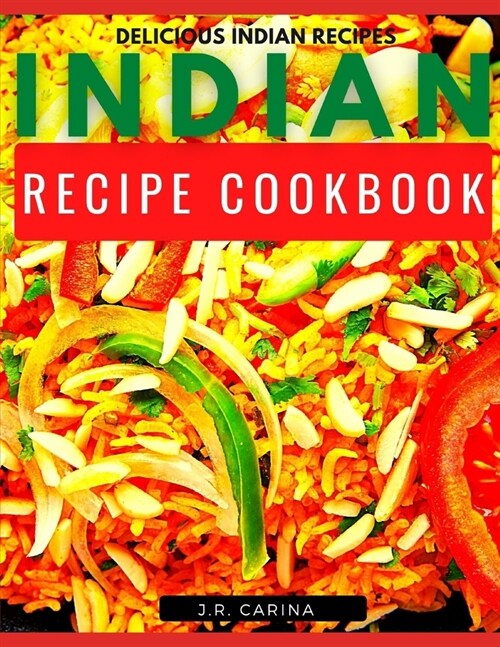 Indian Recipe Cookbook: Delicious Indian Recipes (Paperback)