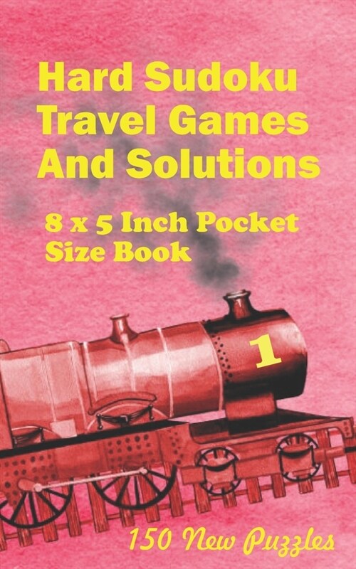 Hard Sudoku Travel Games And Solutions: 8 x 5 Inch Pocket Size Book !50 New Puzzles (Paperback)