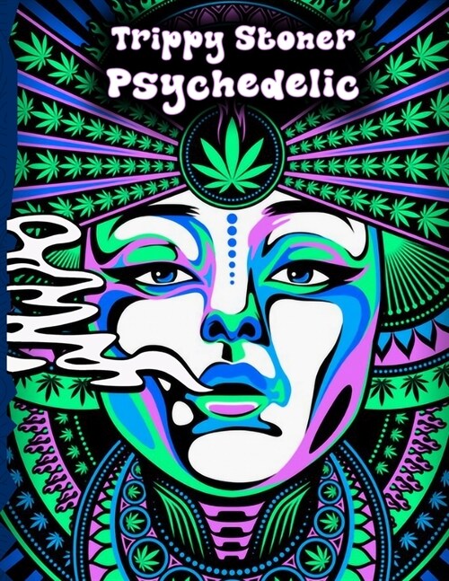 Trippy Stoner Psychedelic Coloring Book: Marijuana Lovers Themed Adult Coloring Book for Absolute Relaxation and Stress Relief (Paperback)