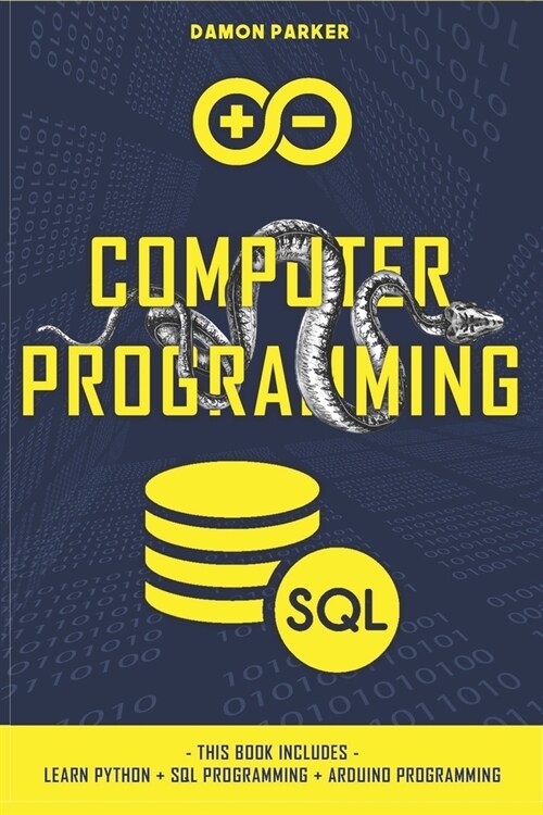 Computer Programming: This Book Includes: Learn Python + SQL Programming + Arduino Programming (Paperback)
