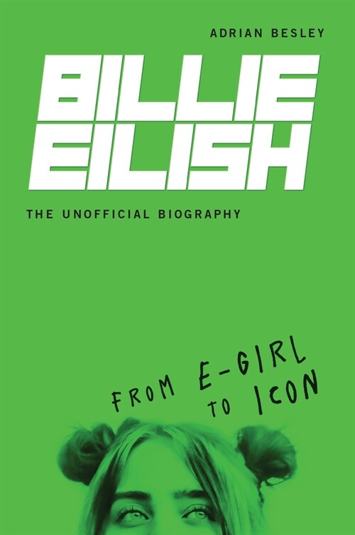 Billie Eilish, the Unofficial Biography: From E-Girl to Icon (Library Binding)