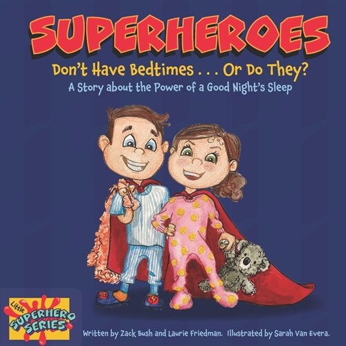 Superheroes Dont Have Bedtimes ... Or Do They?: A Story about the Power of a Good Nights Sleep (Paperback)