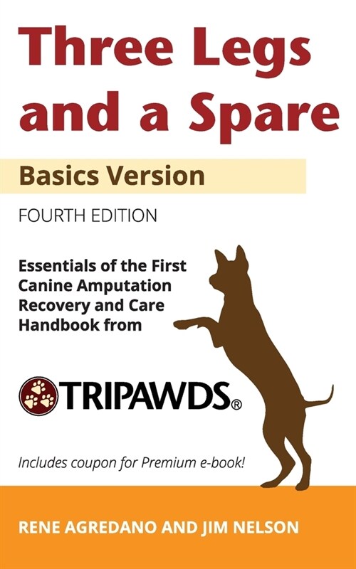 Three Legs and a Spare: Essentials of the Canine Amputation Recovery and Care Handbook from Tripawds (Paperback)